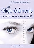 les oligo-éléments pour vos yeux et votre santé