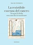 La Resistibile Essenza Del Cancro. Terapia Di Bella Una Cura Da Riconsiderare - 2