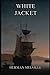 White-Jacket: Or The World In A Man-Of-War (Herman Melville's Collector's Editio