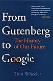 Wheeler, T: From Gutenberg to Google: The History of Our Future