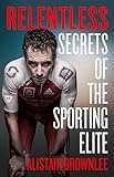 relentlessness  Relentless: Secrets of the Sporting Elite