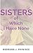 SISTERS of Which I Have None.