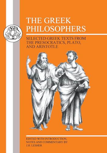 The Greek Philosophers: Selected Greek Texts from the Presocratics, Plato and Aristotle