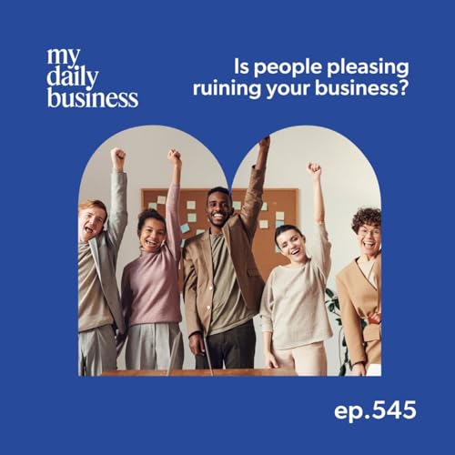Episode 545: Is people pleasing ruining your business? cover art