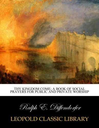 Thy kingdom come; a book of social prayers for public and private worship      Paperback – August 13, 2015
