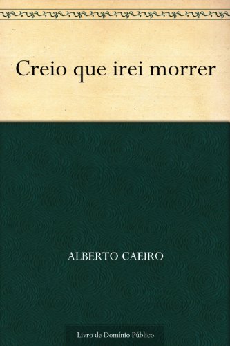 Creio que irei morrer