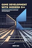  Game Development with Modern C++: Build 2D Games with SDL2 and 3D Worlds with Unreal Engine 5 (English Edition)