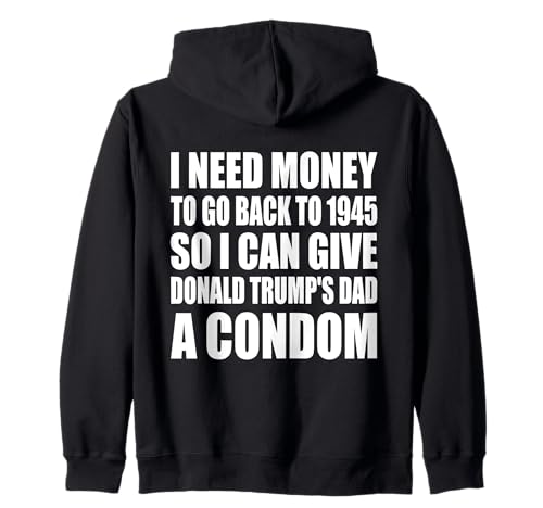 I NEED MONEY TO GO BACK TO 1945 Zip Hoodie