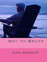 Boy to Brute 150562276X Book Cover