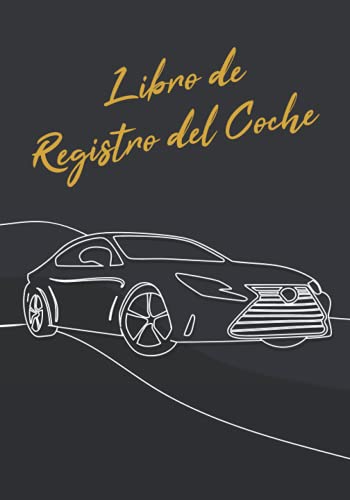Libro de Registro del Coche: Libro de Registro para Coche | Registre el Mantenimiento de su Automóv Libro de Registro del Coche: Libro de Registro para Coche | Registre el Mantenimiento de su Automóv