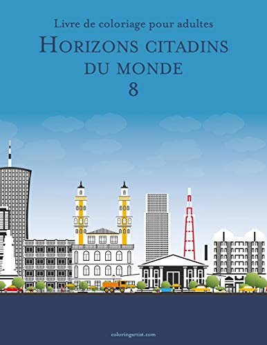 Livre de coloriage pour adultes Horizons citadins du monde 8 (French Edition)