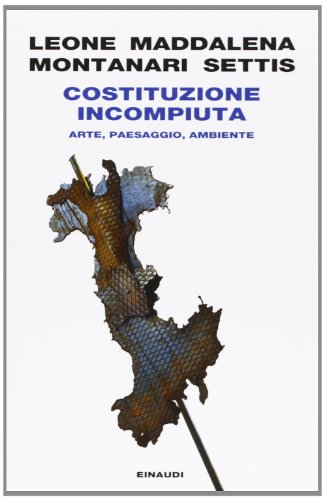 Costituzione incompiuta. Arte, paesaggio, ambiente Costituzione incompiuta. Arte, paesaggio, ambiente