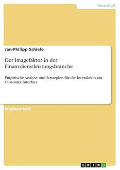 Paperback Der Imagefaktor in der Finanzdienstleistungsbranche: Empirische Analyse und Strategien für die Interaktion am Customer Interface [German] Book