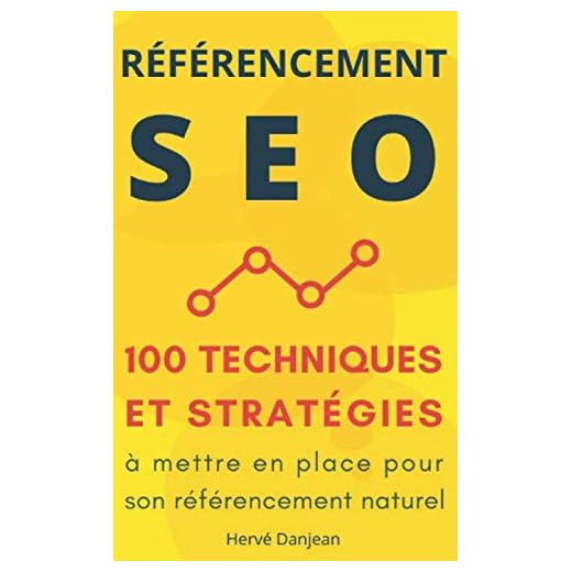 Référencement SEO : 100 techniques et stratégies à mettre en place pour son référencement naturel