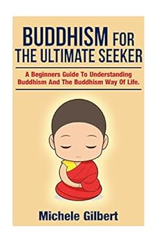 Paperback Buddhism For The Ultimate Seeker: Understanding Buddhism And The Buddhism Way Of Life Book