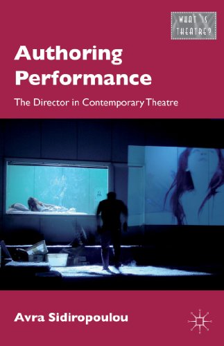 Authoring Performance: The Director in Contemporary Theatre (What is Theatre?)