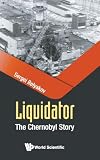 LIQUIDATOR: THE CHERNOBYL STORY