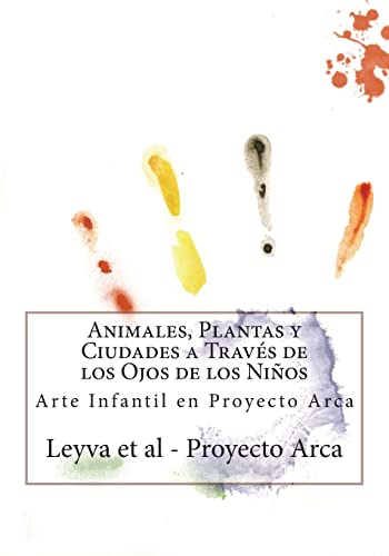 Animales, Plantas y Ciudades a Través de los Ojos de los Niños: Arte Infantil en Proyecto Arca (Spanish Edition)