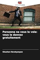 Personne ne vous le vole: vous le donnez gratuitement (French Edition) 6208764335 Book Cover