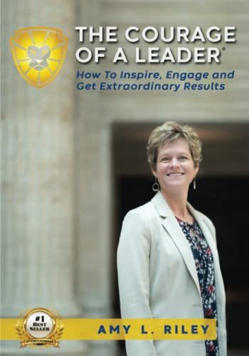 The Courage of a Leader: How to Inspire, Engage and Get Extraordinary Results