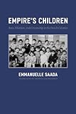 Empire's Children: Race, Filiation, and Citizenship in the French Colonies