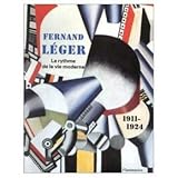 FERNAND LEGER 1911-1924, LE RYTHME DE LA VIE MODERNE (RELIE)
