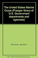The United States Marine Corps (Praeger library of U.S. Government departments and agencies) B0006BQY62 Book Cover