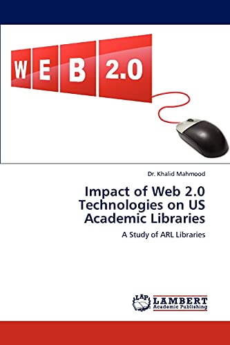 Impact of Web 2.0 Technologies on US Academic Libraries: A Study of ARL Libraries
