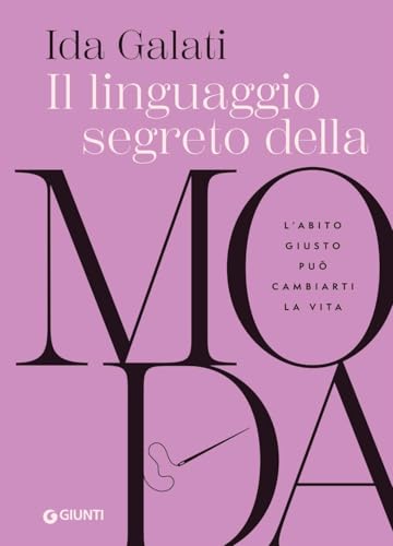 Il linguaggio segreto della moda. L'abito giusto può cambiarti la vit