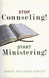 Stop Counseling! Start Ministering!