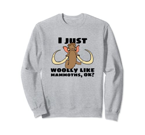 Funny Woolly Mammouth I Just Woolly Like Mammouth Pun Sweatshirt