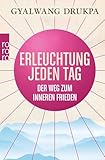 Erleuchtung jeden Tag: Der Weg zum inneren Frieden - Gyalwang Drukpa Übersetzer: Diane von Weltzien 