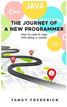 Paperback The Journey Of A New Programmer: How to code and cope with being a newbie Book
