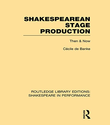 Shakespearean Stage Production: Then and Now (Routledge Library Editions: Shakespeare in Performance)
