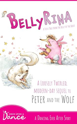 Bellyrina: A Tutu Tale from the Belly of the Beast (Dancing Ever After)