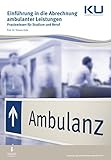  Einführung in die Abrechnung ambulanter Leistungen: Praxiswissen für Studium und Beruf