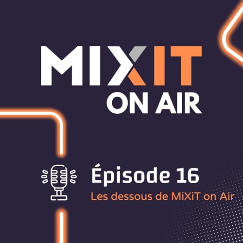 Episode 16 - Les dessous de MiXiT on Air