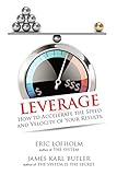 Leverage: How to Accelerate the Speed and Velocity of Your Results