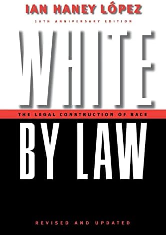 White by Law 10th Anniversary Edition: The Legal Construction of Race (Critical America, 16)