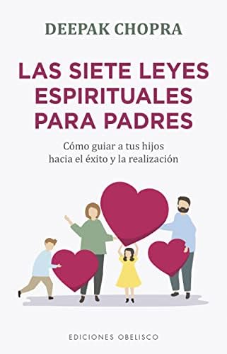 Las siete leyes espirituales para padres: Como Guiar a Tus Hijos Hacia El Exito / How to Guide Your Children to Success and Realizaion (Espiritualidad y vida interior)