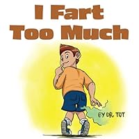 I Fart Too Much: A Funny Farting Book for Boys, Girls, Kids, Teens, and Adults B092XK11KQ Book Cover