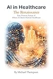 AI in Healthcare: The Renaissance: Artificial Intelligence Transforming Medicine
