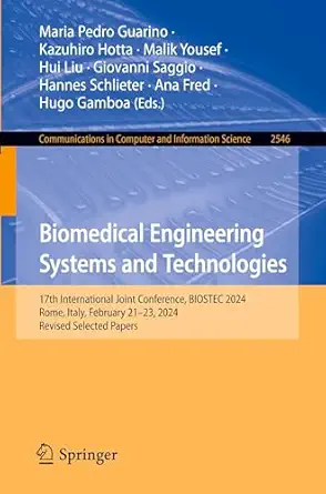 Biomedical Engineering Systems and Technologies: 17th International Joint Conference, BIOSTEC 2024, Rome, Italy, February 21–23, 2024, Revised ... in Computer and Information Science)-Wow! eBook