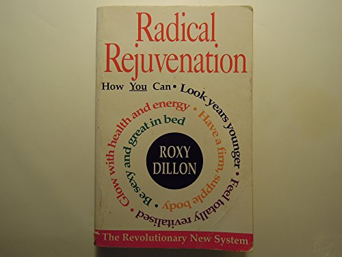 Radical Rejuvenation: The Revolutionary New System for Reversing the Effects of Ageing