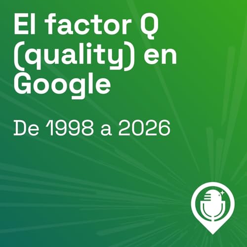 Episodio 79. El factor Q (quality) en Google