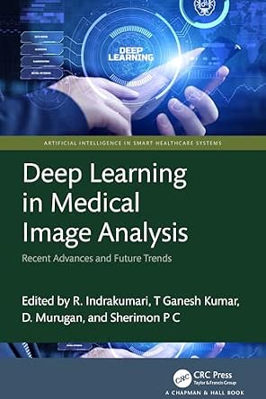 Deep Learning in Medical Image Analysis: Recent Advances and Future Trends Deep Learning in Medical Image Analysis: Recent Advances and Future Trends book cover