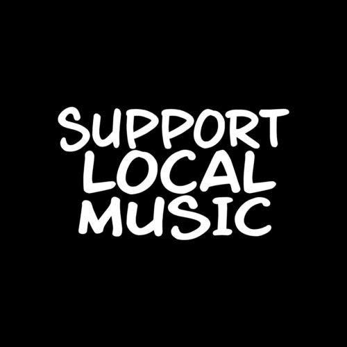 SUPPORT LOCAL MUSIC Sticker Vinyl Decal car window band country party rock jazz - Die cut vinyl decal for windows, cars, trucks, tool boxes, laptops, MacBook - virtually any hard, smooth surface