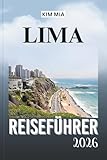LIMA REISEFÜHRER 2026: Entdecken Sie verborgene Schätze, koloniale Architektur und erstklassige Küche mit diesem unverzichtbaren Reisebegleiter für peruanische Abenteuer.