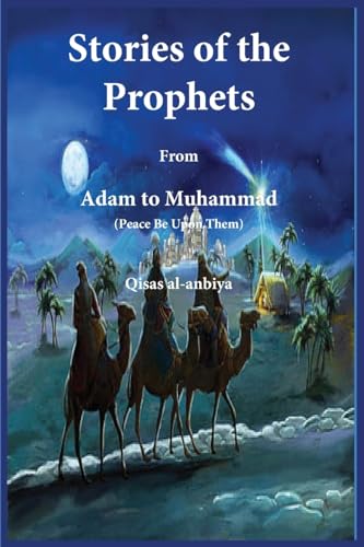 Stories of the prophets (Qiṣaṣ al-Anbiya): from Adam to Muhammad