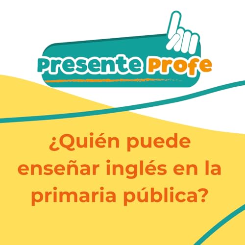 S5 Ep6: &iquest;Qui&eacute;n puede ense&ntilde;ar ingl&eacute;s en la primaria p&uacute;blica?